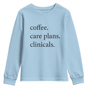 Funny Nursing School Life Youth Sweatshirt Coffee Care Plans And Clinicals