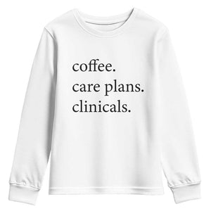 Funny Nursing School Life Youth Sweatshirt Coffee Care Plans And Clinicals