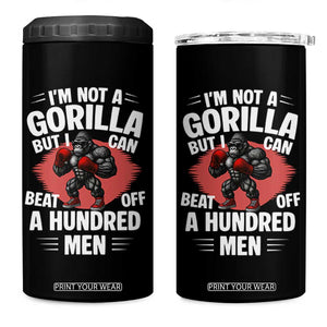 Funny Boxing 4 in 1 Can Cooler Tumbler Not A Gorilla But I Can Beat Off A Hundred Men TS12 One Size: 16 oz Black Print Your Wear
