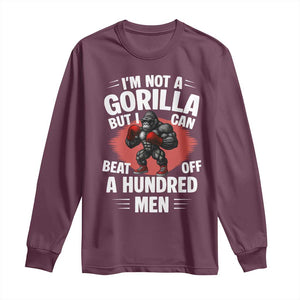 Funny Boxing Long Sleeve Shirt Not A Gorilla But I Can Beat Off A Hundred Men TS12 Maroon Print Your Wear