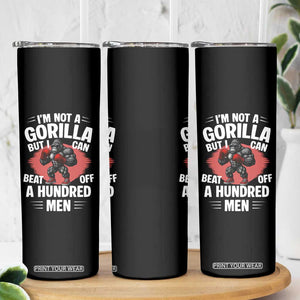 Funny Boxing Skinny Tumbler Not A Gorilla But I Can Beat Off A Hundred Men TS12 Print Your Wear