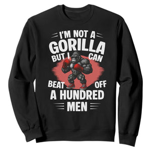 Funny Boxing Sweatshirt Not A Gorilla But I Can Beat Off A Hundred Men TS12 Black Print Your Wear