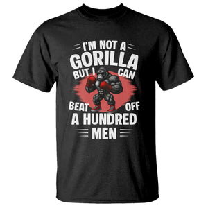 Funny Boxing T Shirt Not A Gorilla But I Can Beat Off A Hundred Men TS12 Black Print Your Wear