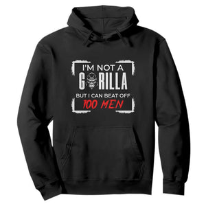 Funny Gorilla Humor Hoodie Not A Gorilla But I Can Beat Off A Hundred Men TS12 Black Print Your Wear