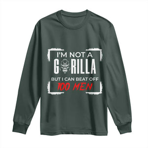 Funny Gorilla Humor Long Sleeve Shirt Not A Gorilla But I Can Beat Off A Hundred Men TS12 Dark Forest Green Print Your Wear