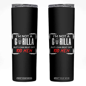 Funny Gorilla Humor Skinny Tumbler Not A Gorilla But I Can Beat Off A Hundred Men TS12 Black Print Your Wear
