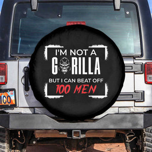 Funny Gorilla Humor Spare Tire Cover Not A Gorilla But I Can Beat Off A Hundred Men TS12 No hole Black Print Your Wear