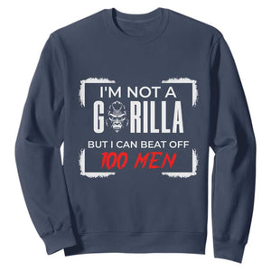 Funny Gorilla Humor Sweatshirt Not A Gorilla But I Can Beat Off A Hundred Men TS12 Navy Print Your Wear