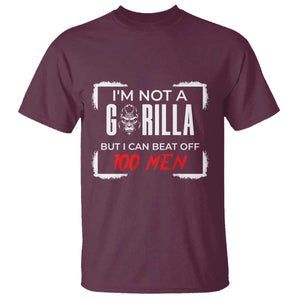 Funny Gorilla Humor T Shirt Not A Gorilla But I Can Beat Off A Hundred Men TS12 Maroon Print Your Wear
