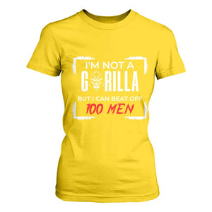 Funny Gorilla Humor T Shirt For Women Not A Gorilla But I Can Beat Off A Hundred Men TS12 Daisy Print Your Wear