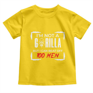 Funny Gorilla Humor Toddler T Shirt Not A Gorilla But I Can Beat Off A Hundred Men TS12 Daisy Print Your Wear