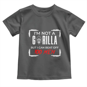 Funny Gorilla Humor Toddler T Shirt Not A Gorilla But I Can Beat Off A Hundred Men TS12 Dark Heather Print Your Wear