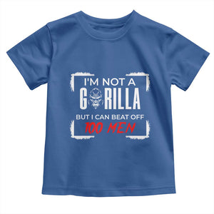 Funny Gorilla Humor Toddler T Shirt Not A Gorilla But I Can Beat Off A Hundred Men TS12 Royal Blue Print Your Wear