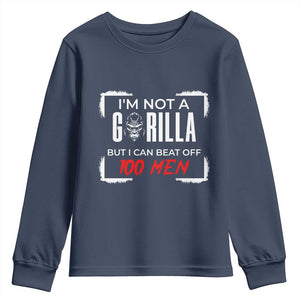 Funny Gorilla Humor Youth Sweatshirt Not A Gorilla But I Can Beat Off A Hundred Men TS12 Navy Print Your Wear