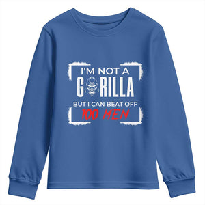 Funny Gorilla Humor Youth Sweatshirt Not A Gorilla But I Can Beat Off A Hundred Men TS12 Royal Blue Print Your Wear