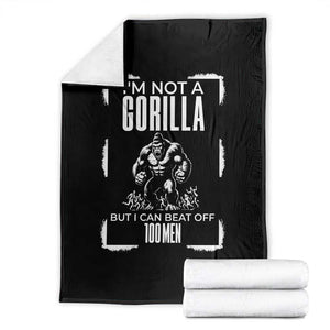 Funny Sarcastic Throw Blanket Not A Gorilla But I Can Beat Off A Hundred Men TS12 Black Print Your Wear