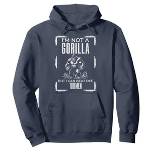 Funny Sarcastic Hoodie Not A Gorilla But I Can Beat Off A Hundred Men TS12 Navy Print Your Wear