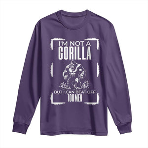 Funny Sarcastic Long Sleeve Shirt Not A Gorilla But I Can Beat Off A Hundred Men TS12 Purple Print Your Wear