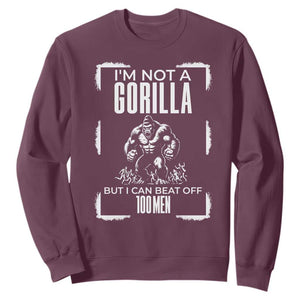 Funny Sarcastic Sweatshirt Not A Gorilla But I Can Beat Off A Hundred Men TS12 Maroon Print Your Wear