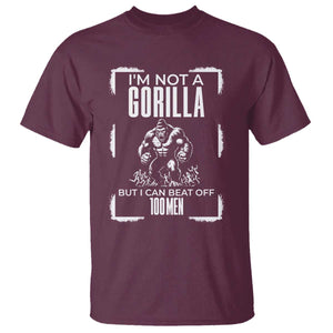 Funny Sarcastic T Shirt Not A Gorilla But I Can Beat Off A Hundred Men TS12 Maroon Print Your Wear