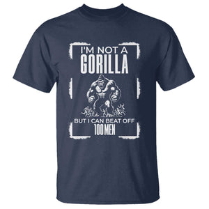Funny Sarcastic T Shirt Not A Gorilla But I Can Beat Off A Hundred Men TS12 Navy Print Your Wear