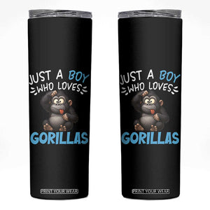 Funny Gorilla Lover Gift Skinny Tumbler Just A Boy Who Loves Gorillas TS12 Black Print Your Wear