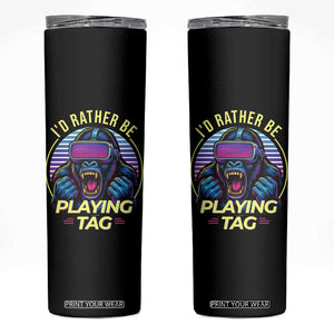 VR Gamer Gorilla Skinny Tumbler Id Rather Be Playing Tag Gift TS12 Black Print Your Wear