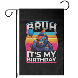 Bruh It Is My Birthday Garden Flag Funny Gorilla Lover Gift TS12 Black Print Your Wear