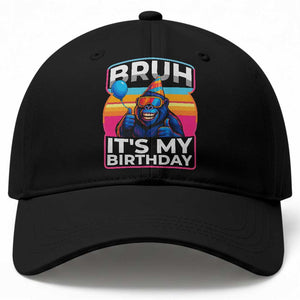 Bruh It Is My Birthday Baseball Cap Funny Gorilla Lover Gift TS12 Print Your Wear