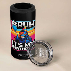 Bruh It Is My Birthday 4 in 1 Can Cooler Tumbler Funny Gorilla Lover Gift TS12 Print Your Wear