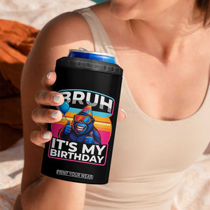 Bruh It Is My Birthday 4 in 1 Can Cooler Tumbler Funny Gorilla Lover Gift TS12 Print Your Wear