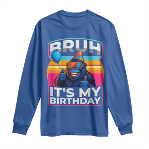 Bruh It Is My Birthday Long Sleeve Shirt Funny Gorilla Lover Gift TS12 Royal Blue Print Your Wear