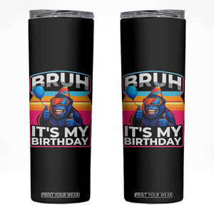 Bruh It Is My Birthday Skinny Tumbler Funny Gorilla Lover Gift TS12 Black Print Your Wear