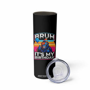 Bruh It Is My Birthday Skinny Tumbler Funny Gorilla Lover Gift TS12 Print Your Wear