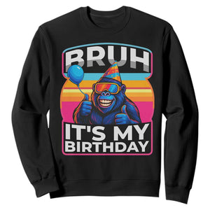 Bruh It Is My Birthday Sweatshirt Funny Gorilla Lover Gift TS12 Black Print Your Wear
