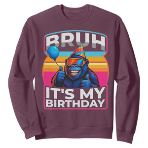 Bruh It Is My Birthday Sweatshirt Funny Gorilla Lover Gift TS12 Maroon Print Your Wear
