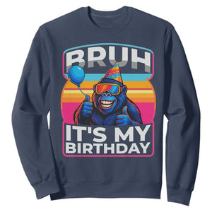 Bruh It Is My Birthday Sweatshirt Funny Gorilla Lover Gift TS12 Navy Print Your Wear