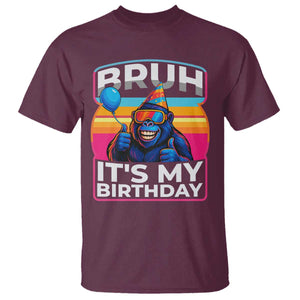 Bruh It Is My Birthday T Shirt Funny Gorilla Lover Gift TS12 Maroon Print Your Wear