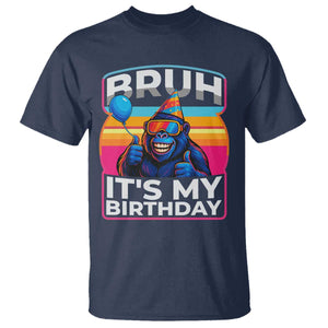 Bruh It Is My Birthday T Shirt Funny Gorilla Lover Gift TS12 Navy Print Your Wear