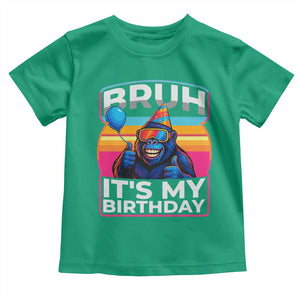 Bruh It Is My Birthday Toddler T Shirt Funny Gorilla Lover Gift TS12 Irish Green Print Your Wear