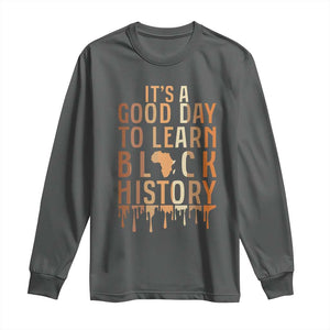 It Is A Good Day To Learn Black History Long Sleeve Shirt Black History Month TS12 Dark Heather Print Your Wear