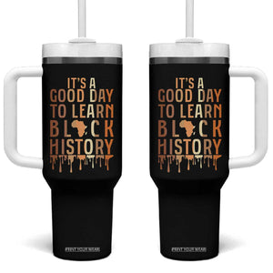 It Is A Good Day To Learn Black History Tumbler With Handle Black History Month TS12 One Size: 40 oz Black Print Your Wear