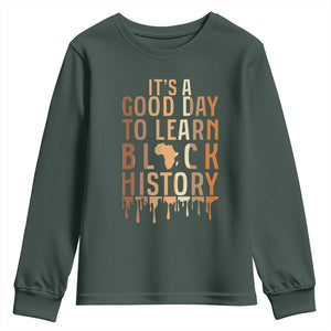 It Is A Good Day To Learn Black History Youth Sweatshirt Black History Month TS12 Dark Forest Green Print Your Wear