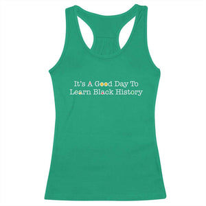African American Educator Gift Racerback Tank Top It Is A Good Day To Learn Black History TS12 Irish Green Print Your Wear