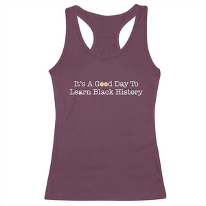 African American Educator Gift Racerback Tank Top It Is A Good Day To Learn Black History TS12 Maroon Print Your Wear