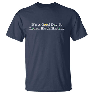 African American Educator Gift T Shirt It Is A Good Day To Learn Black History TS12 Navy Print Your Wear