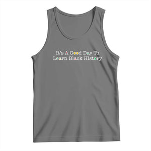 African American Educator Gift Tank Top It Is A Good Day To Learn Black History TS12 Black Heather Print Your Wear