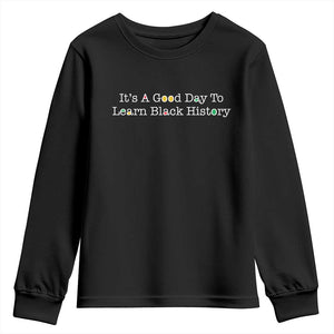 African American Educator Gift Youth Sweatshirt It Is A Good Day To Learn Black History TS12 Black Print Your Wear