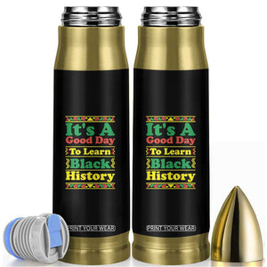 It Is A Good Day To Learn Black History Bullet Tumbler African American Pride Teacher Gift TS12 Black Print Your Wear