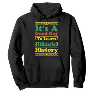 It Is A Good Day To Learn Black History Hoodie African American Pride Teacher Gift TS12 Black Print Your Wear